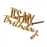 Топпер "It's my birthday",деревянный, 100*52 (5 шт.)